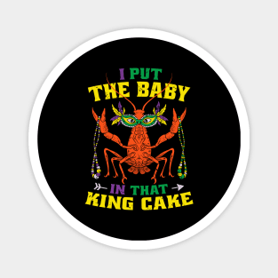 I Put the Baby in that King Cake Mens Mardi Gras for Men Magnet